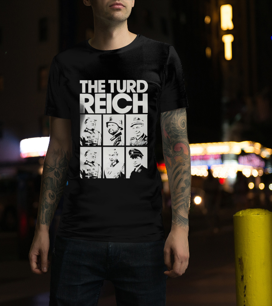 The Turd Reich Political Satire Featuring Historical Figures T-Shirt