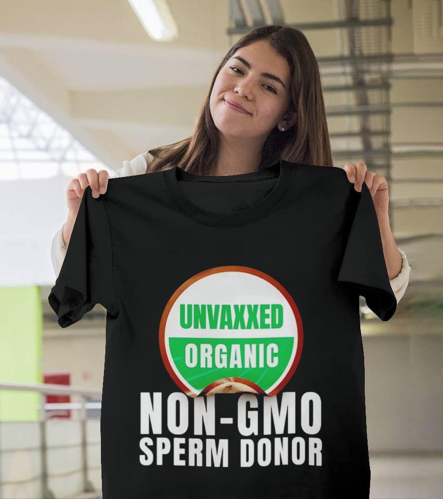 Unvaxxed Organic Non GMO Sperm Donor Eco Friendly T-Shirt