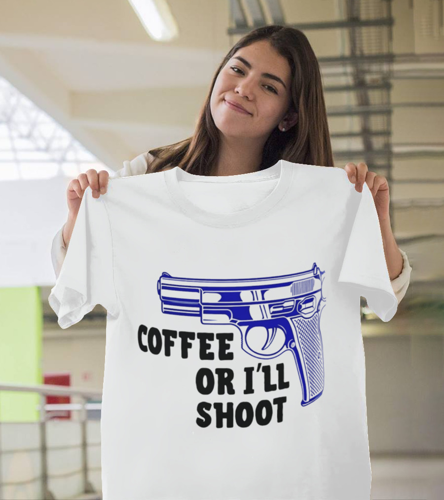 Coffee Or I'll Shoot Gun Pistol T-Shirt