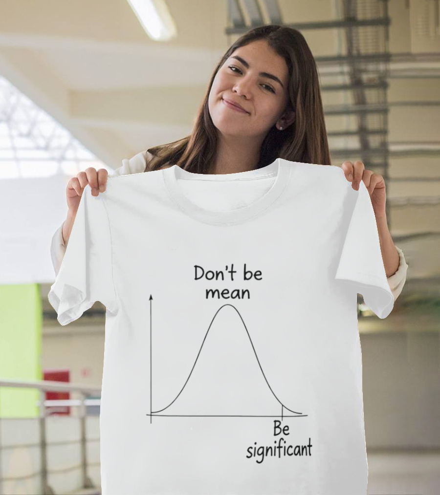 Don't Be Mean Be Significant Bell Curve Graph Humor T-Shirt