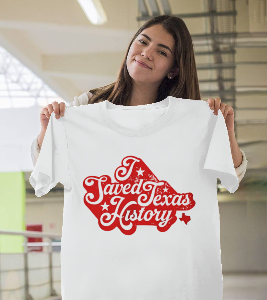 Texas History Preservation I Saved Texas T-Shirt