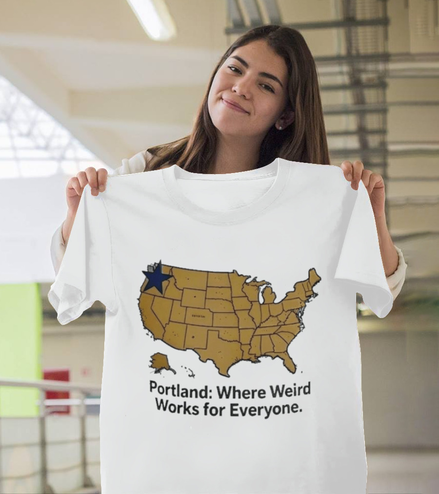 Portland Where Weird Works For Everyone USA Map With Star T-Shirt