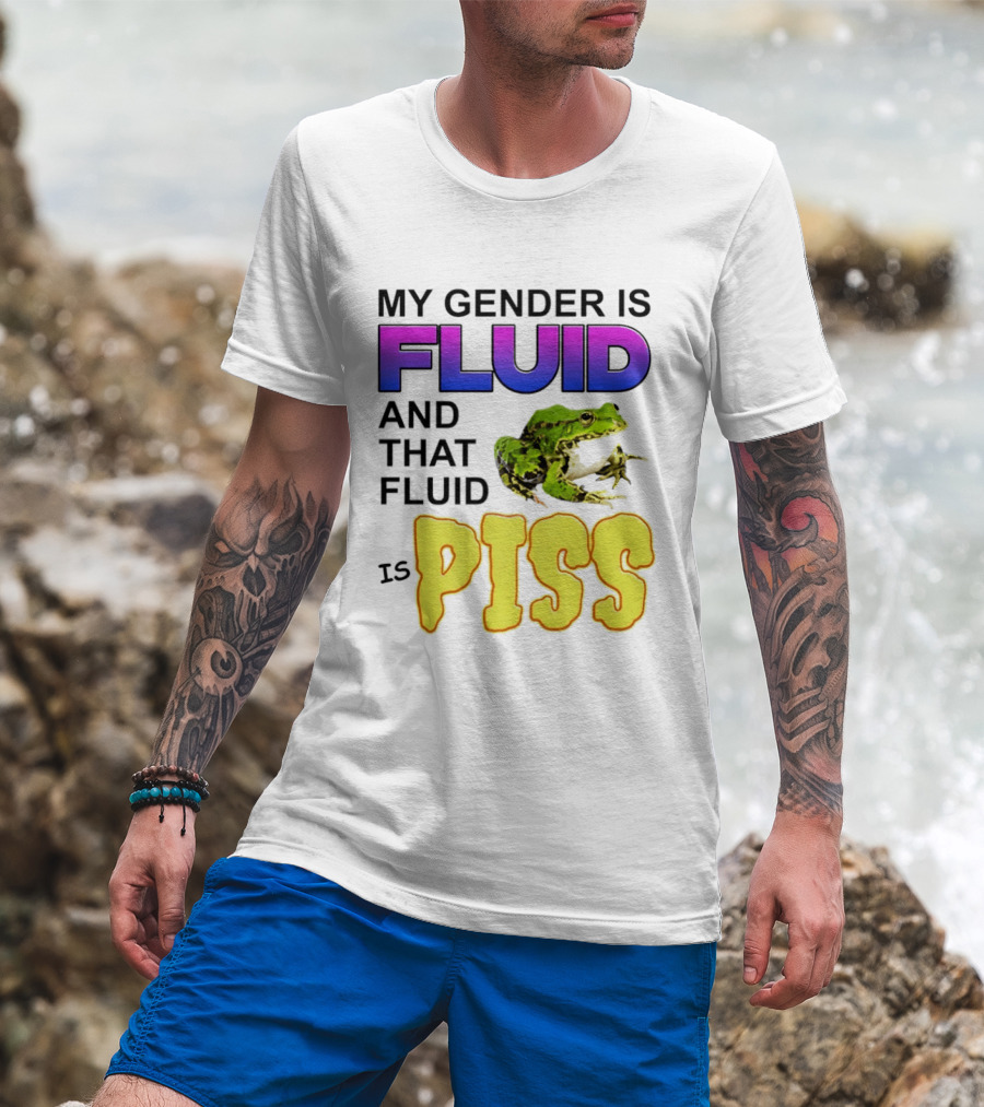 My Gender Is Fluid And That Fluid Is Piss Frog T-Shirt