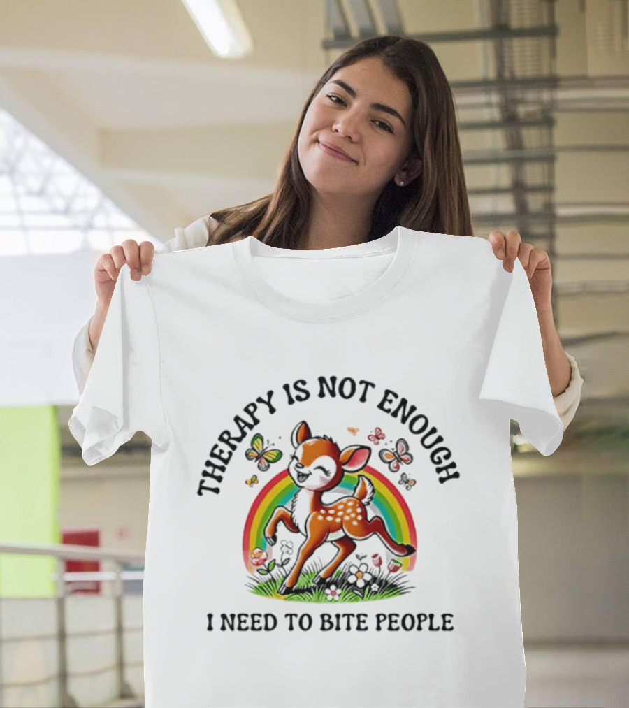 Therapy Is Not Enough I Need To Bite People Deer Rainbow Meme With Butterflies And Flowers T-Shirt