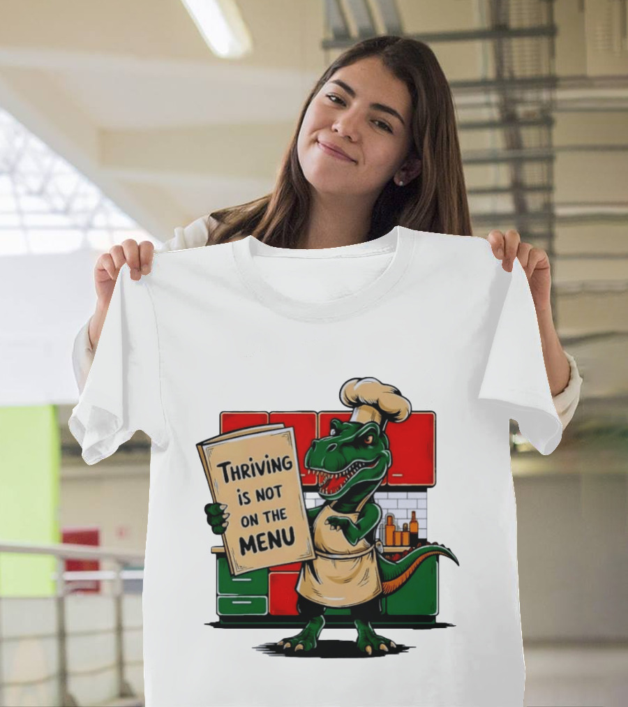 Thriving Is Not On The Menu Dinosaur Chef Kitchen Cooking T-Shirt