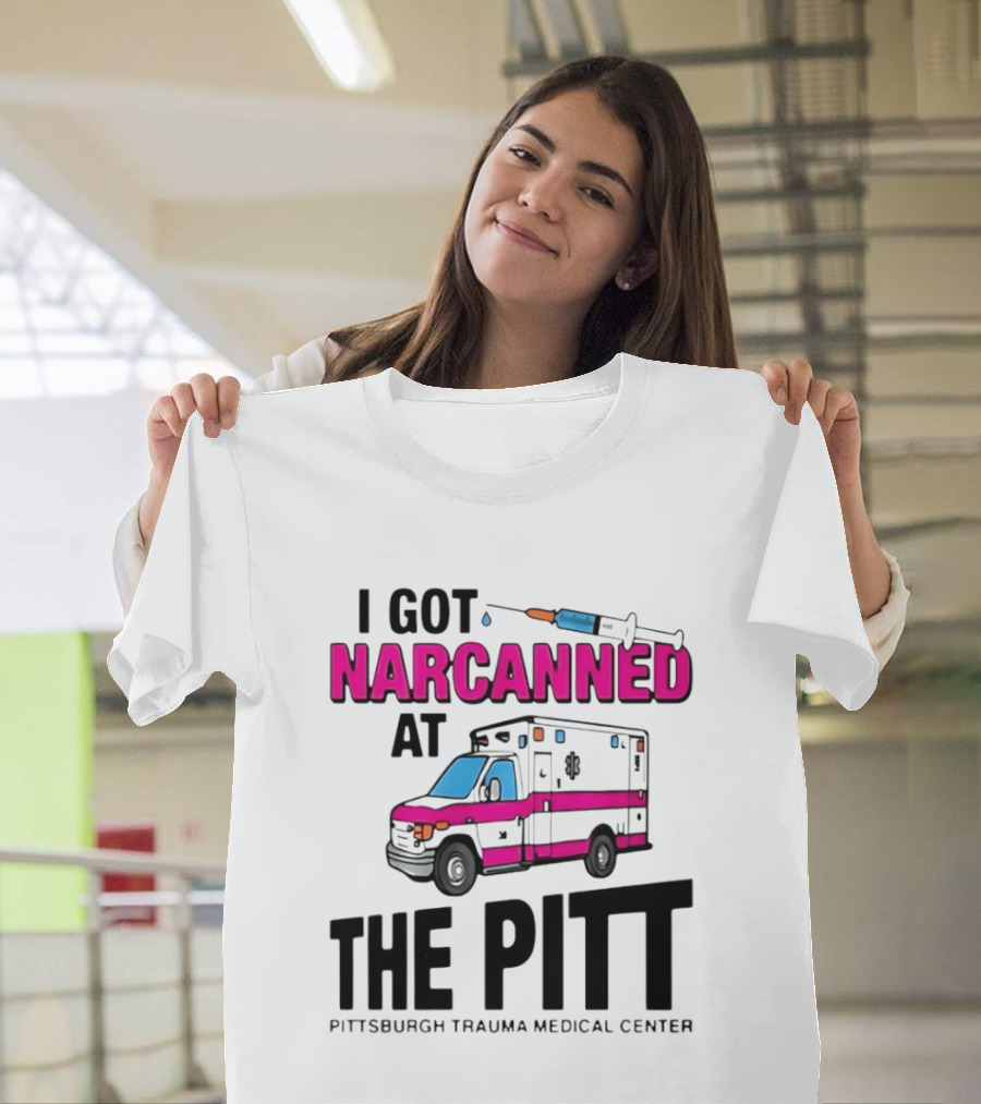 I Got Narcanned At Pittsburgh Trauma Medical Center The Pitt Ambulance Narcan T-Shirt
