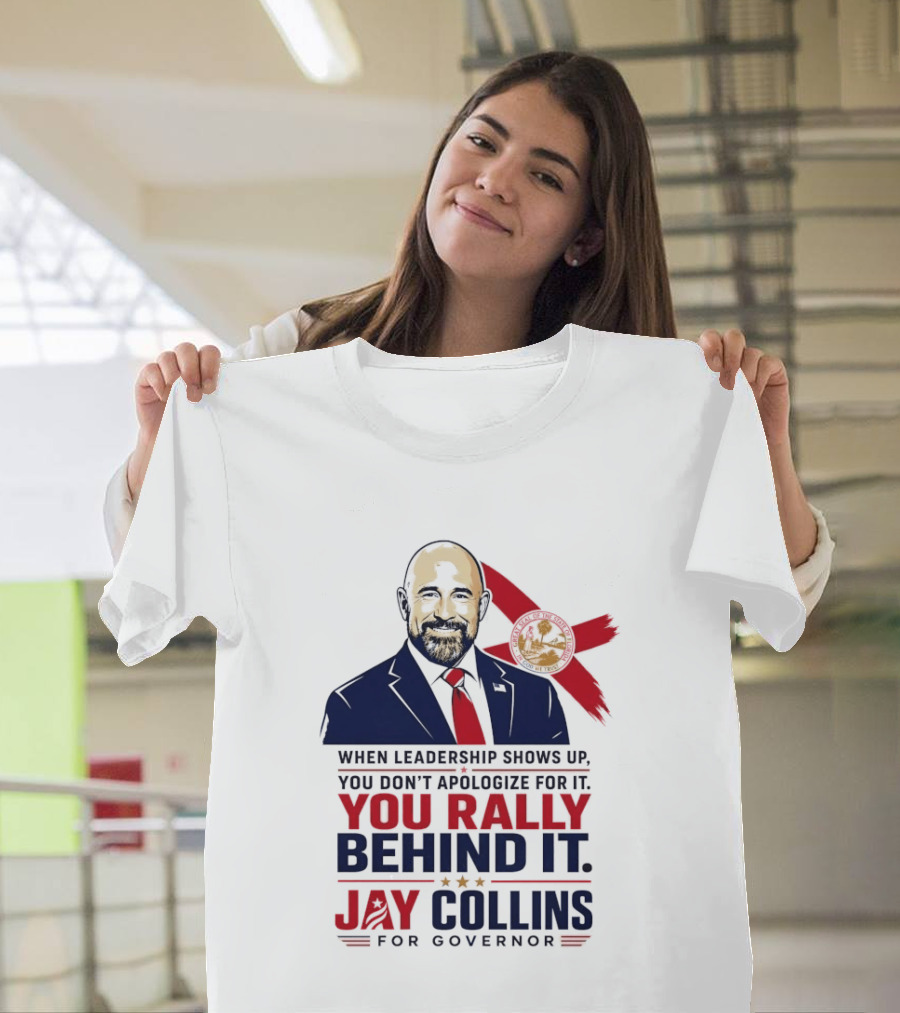 Jay Collins For Governor When Leadership Shows Up You Rally Behind It T-Shirt