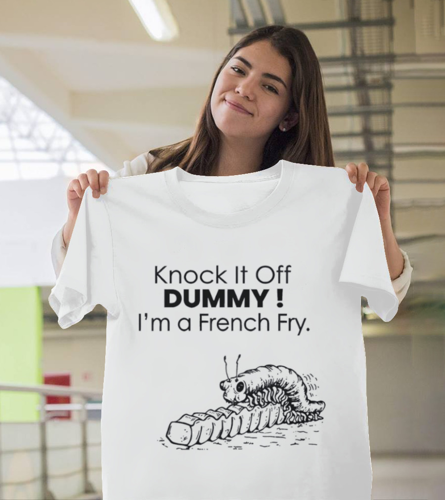 Knock It Off Dummy I'm A French Fry Cartoon Humor With Funny Animal T-Shirt