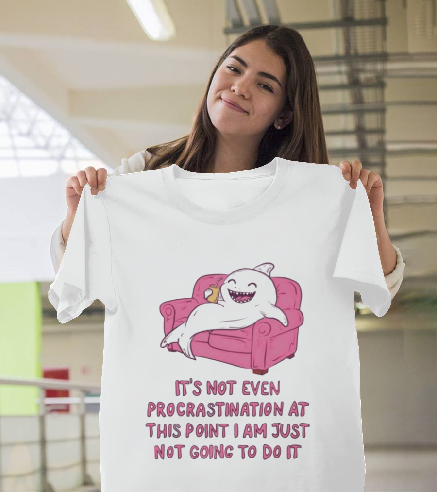Lazy Shark On Couch It's Not Even Procrastination At This Point I Am Just Not Going To Do It T-Shirt