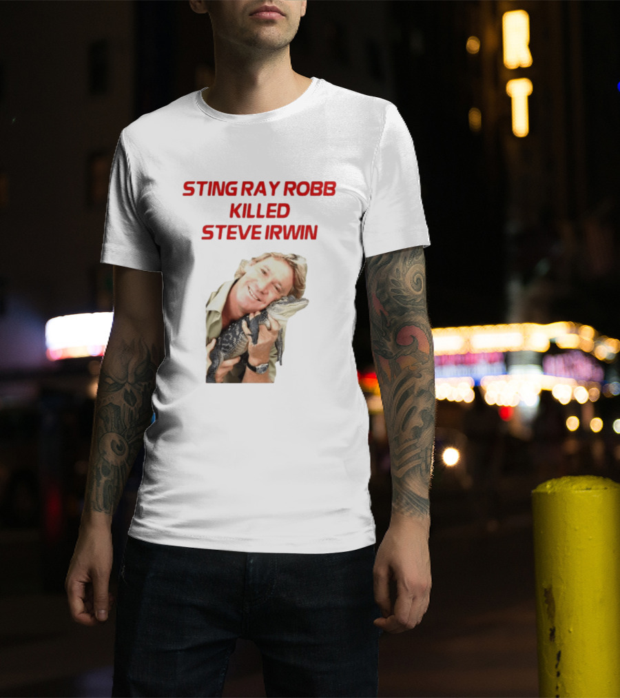 Sting Ray Robb Killed Steve Irwin T-Shirt