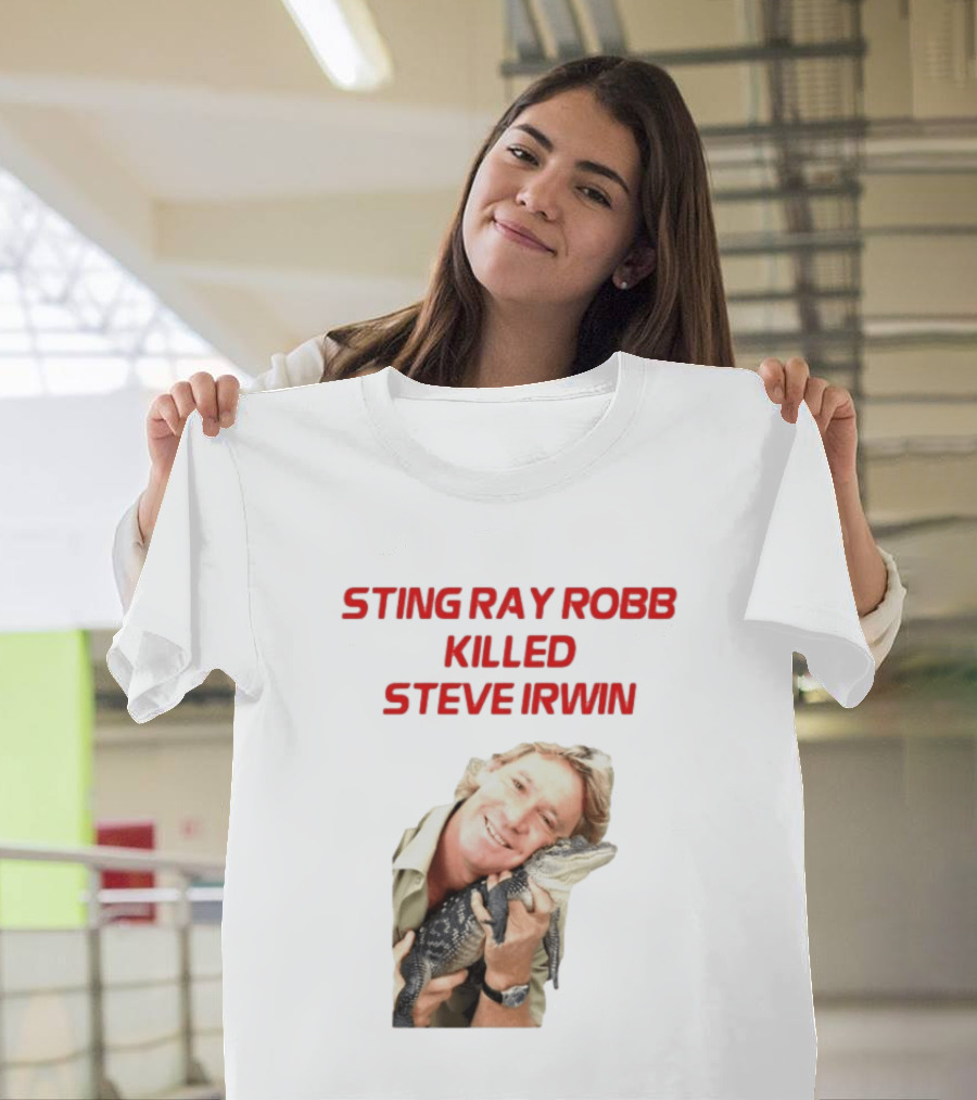 Sting Ray Robb Killed Steve Irwin T-Shirt