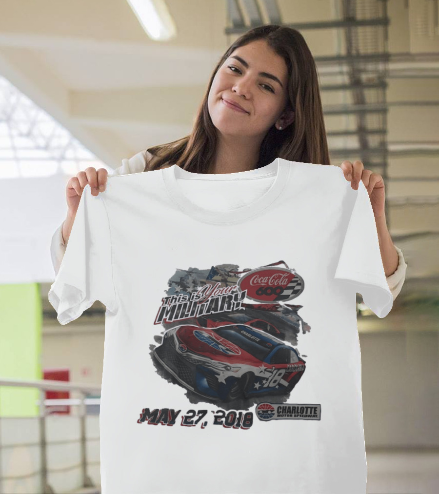 Coca Cola 600 Charlotte Motor Speedway NASCAR Car 18 Military Patriotic May 27 2018 T-Shirt