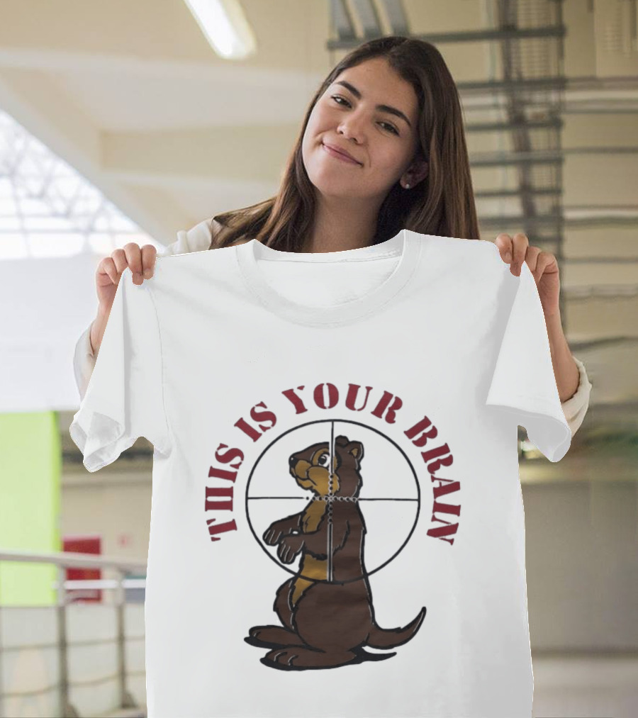 This Is Your Brain Groundhog In Target Crosshairs T-Shirt