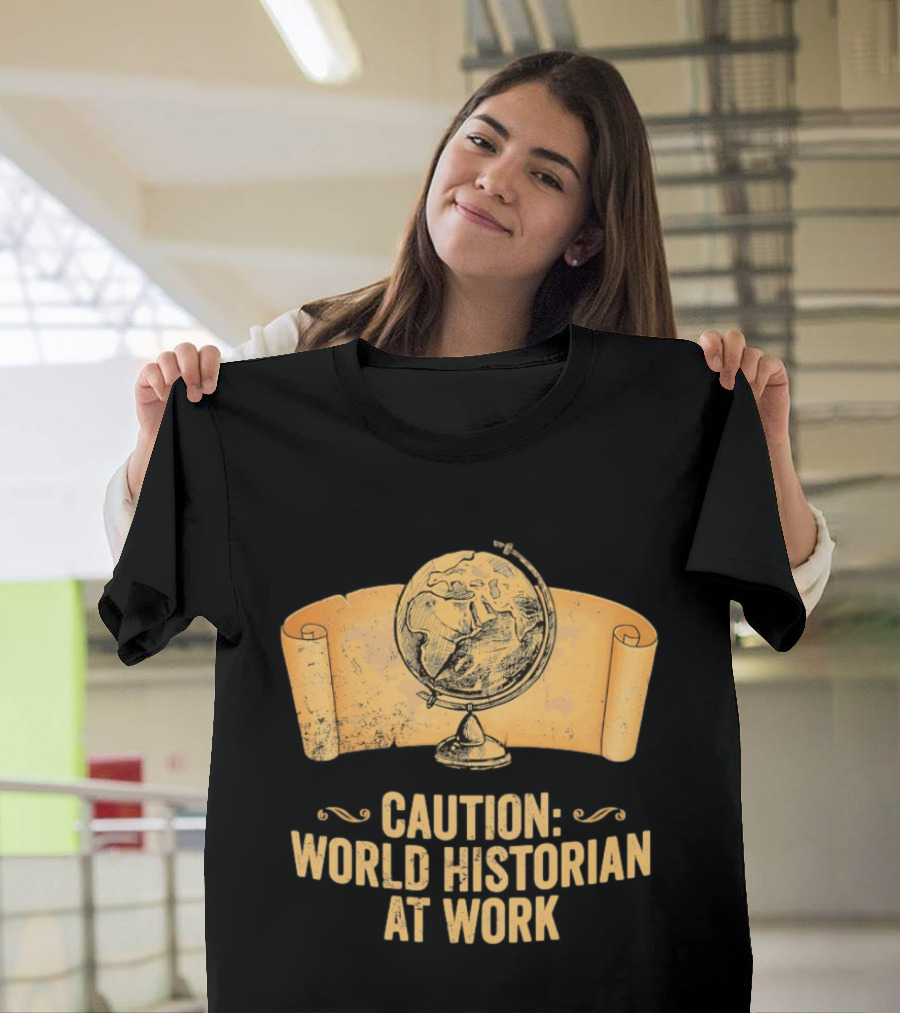Caution World Historian At Work Globe Scroll Map T-Shirt