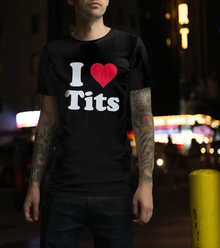 I Love Tits Heart Shape T-Shirt