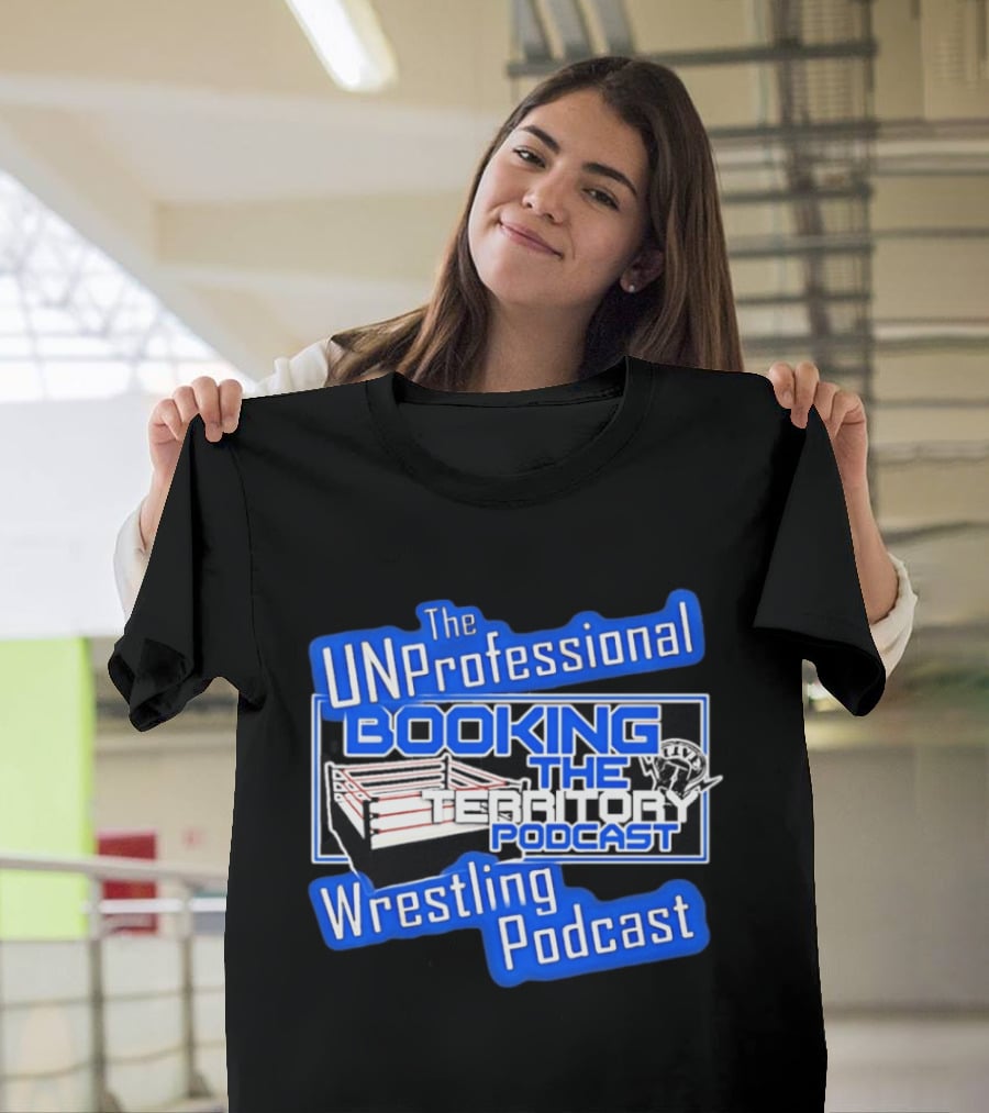 The UnProfessional Booking The Territory Wrestling Podcast Ring T-Shirt