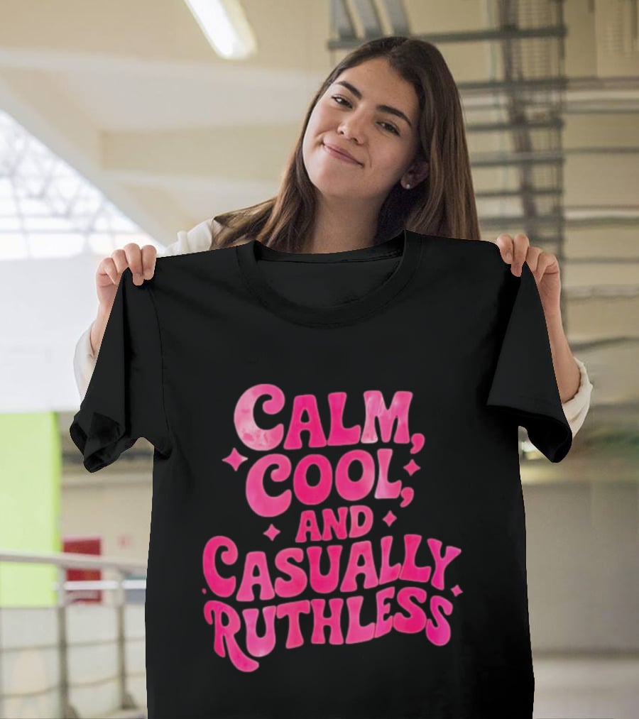 Calm Cool And Casually Ruthless Pink T-Shirt