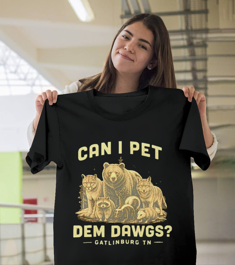 Can I Pet Dem Dawgs Gatlinburg TN Wildlife Bear Raccoon Wolves Cougars Skunk T-Shirt