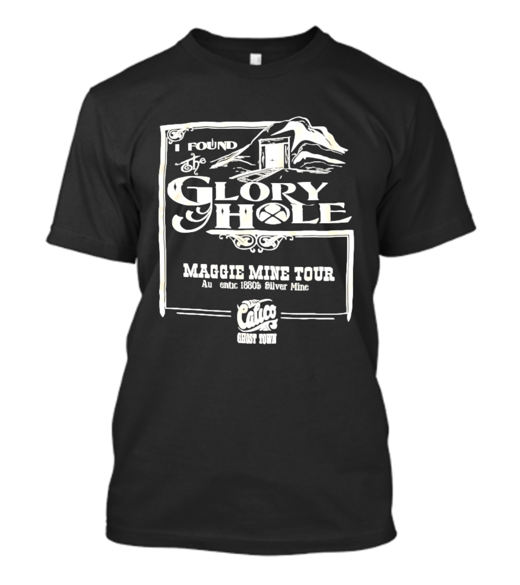 I Found Glory Hole Maggie Mine Tour 1880s Silver Mine Ghost Tour T-Shirt