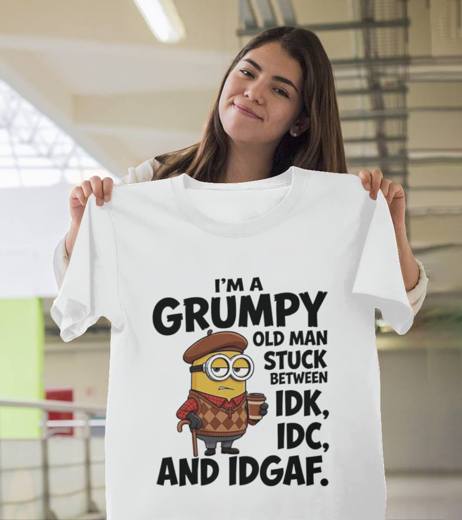 I'm A Grumpy Old Man Stuck Between IDK IDC And IDGAF Minion T-Shirt