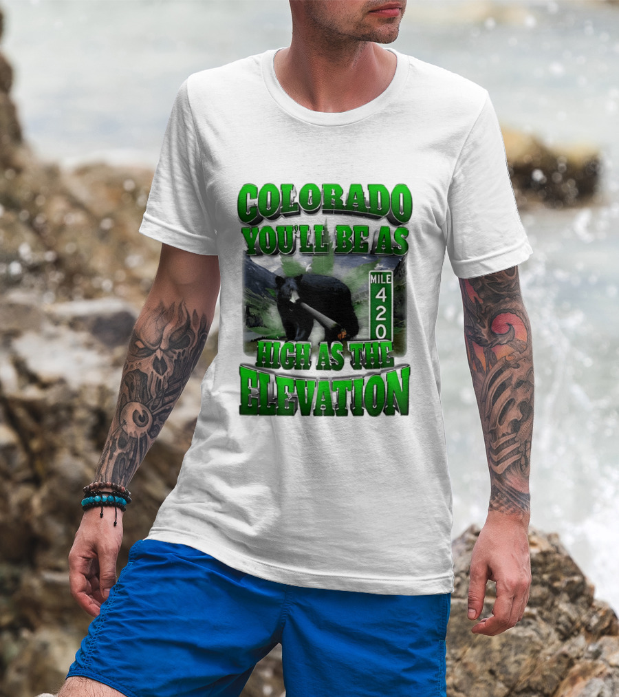 Colorado You'll Be As High As The Elevation Mile 420 Bear And Mountains T-Shirt