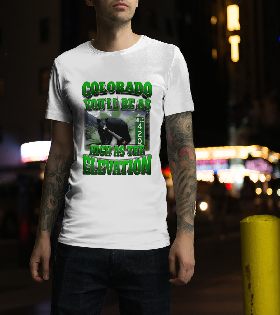 Colorado You'll Be As High As The Elevation Mile 420 Bear And Mountains T-Shirt