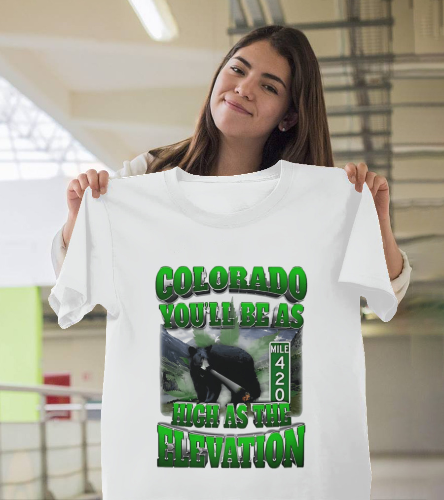 Colorado You'll Be As High As The Elevation Mile 420 Bear And Mountains T-Shirt