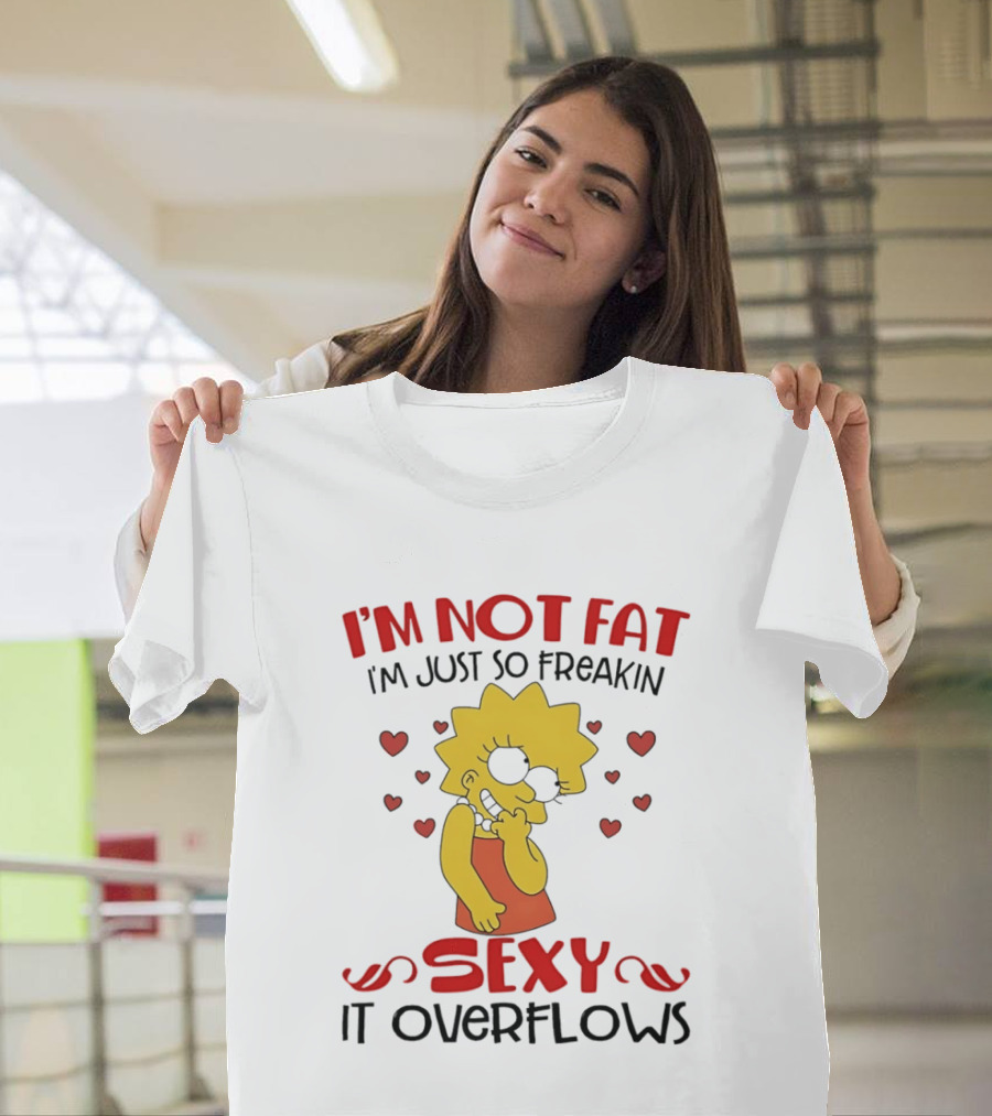 I'm Not Fat I'm Just So Freakin Sexy It Overflows Lisa Simpson T-Shirt