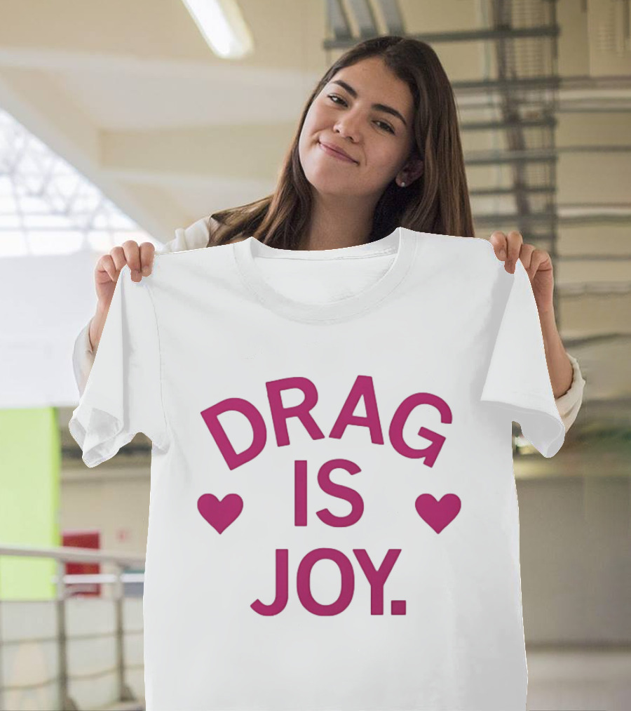 Drag Is Joy With Heart T-Shirt