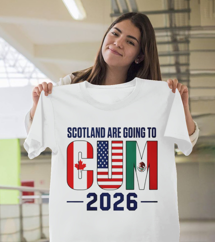 Scotland Are Going To CUM Canada USA Mexico 2026 T-Shirt