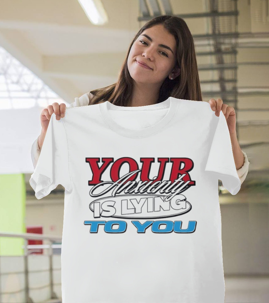 Your Anxiety Is Lying To You Red Black Blue T-Shirt
