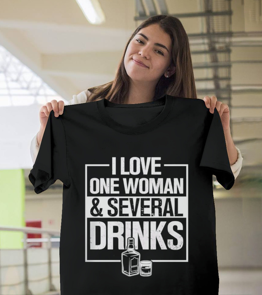 I Love One Woman And Several Drinks With Bottle And Glass T-Shirt