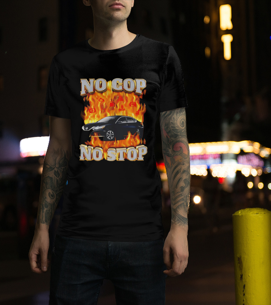 No Cop No Stop Car On Fire Flames With Black Sedan T-Shirt
