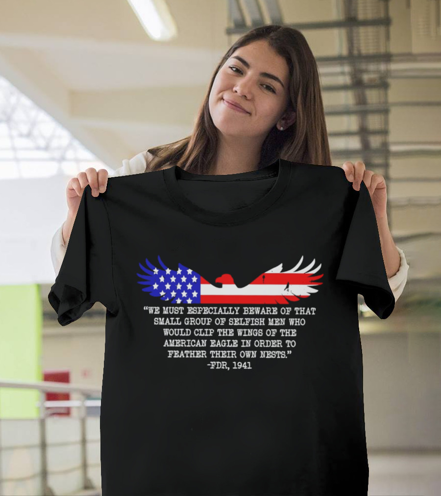 We Must Especially Beware FDR 1941 Quote American Eagle Flag T-Shirt
