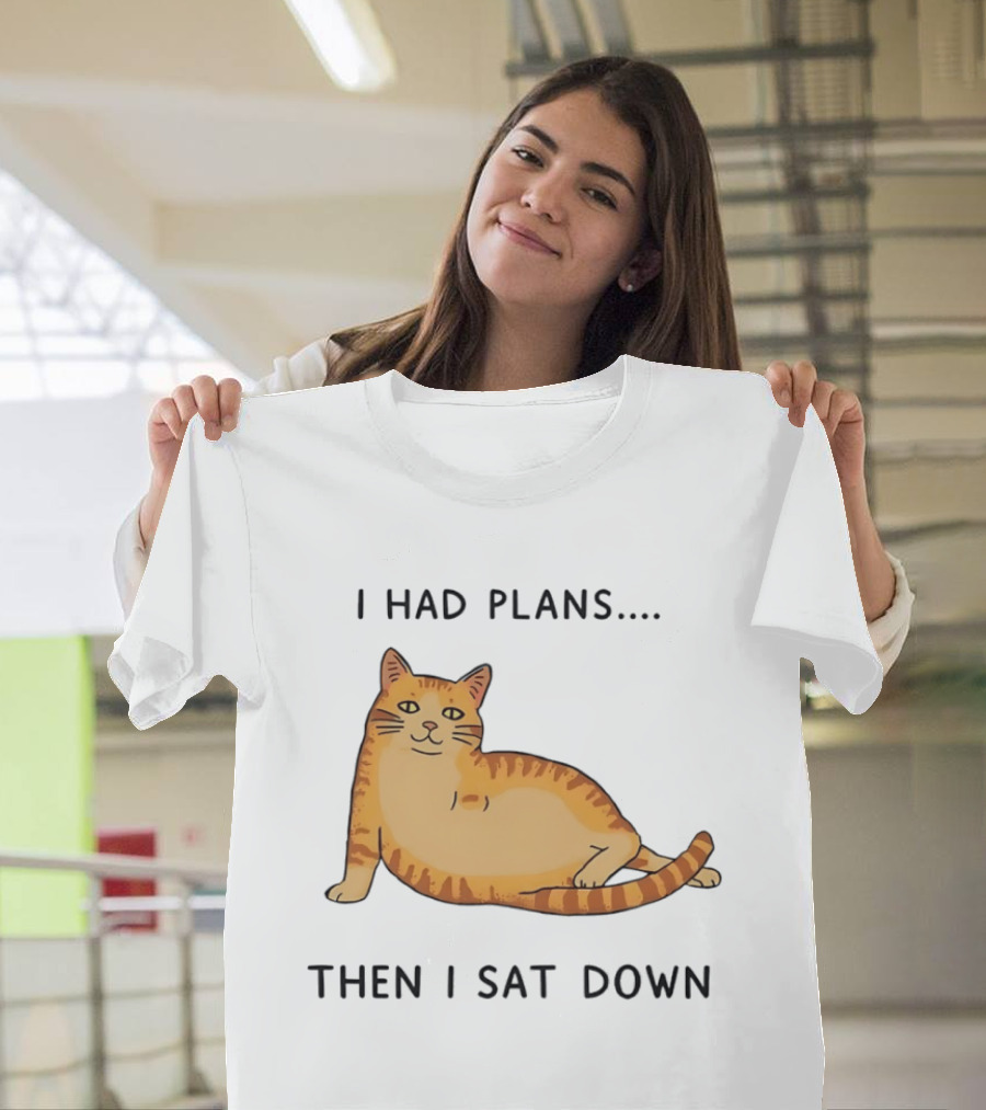 I Had Plans Then I Sat Down Fat Orange Tabby Cat Meme Sarcastic Pet Lover T-Shirt