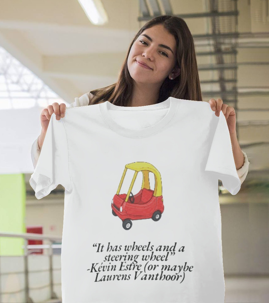 It Has Wheels And A Steering Wheel Kevin Estre Laurens Vanthoor T-Shirt