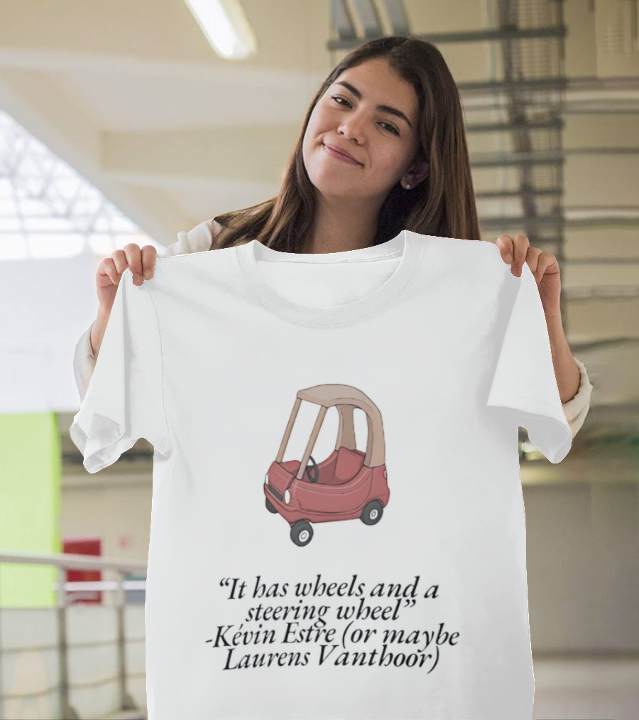 It Has Wheels And A Steering Wheel Kevin Estre Laurens Vanthoor WEC Racing T-Shirt