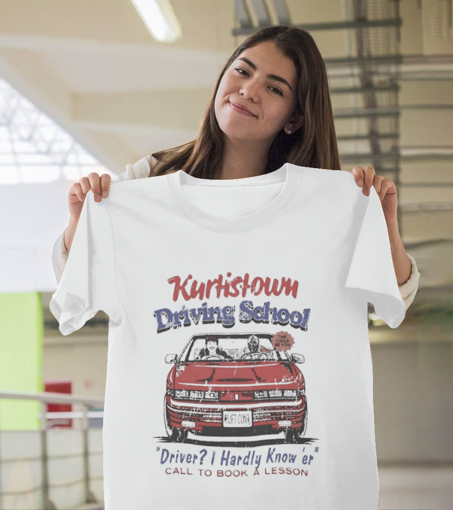 Kurtis Connor Kurtistown Driving School Driver I Hardly Know Er Call To Book A Lesson T-Shirt