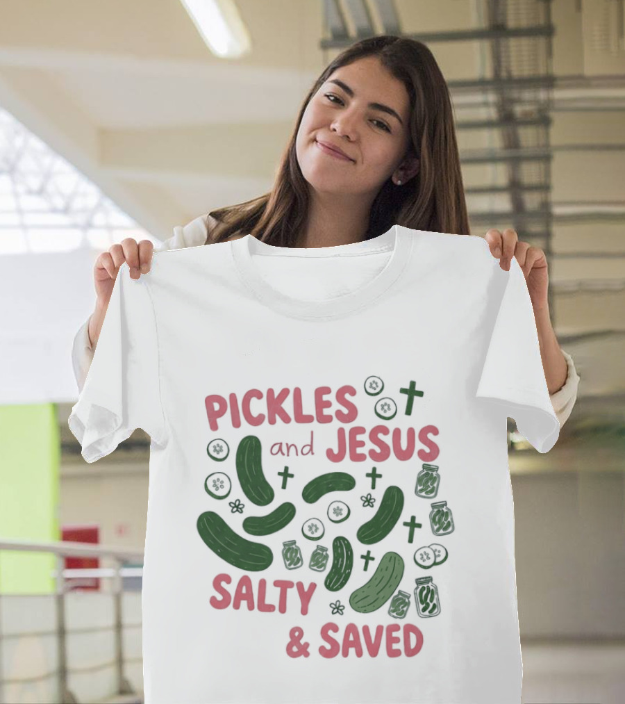 Pickles And Jesus Salty And Saved With Crosses And Jar T-Shirt