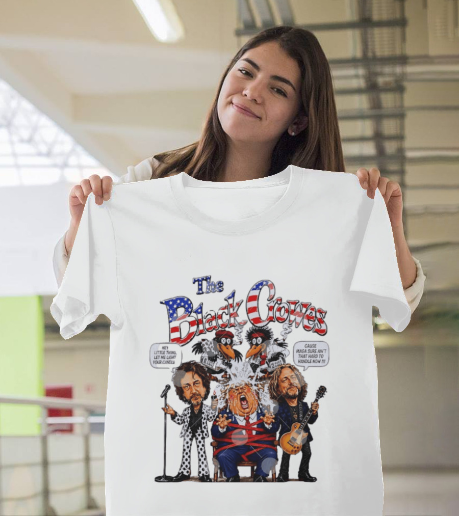 The Black Crowes Donald Trump Hey Little Thing Let Me Light Your Candle Cause MAGA Sure Ain't Hard To Handle Now T-Shirt