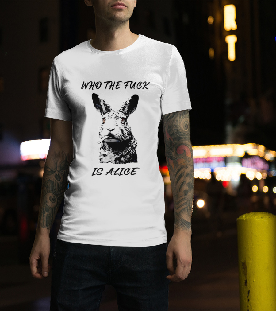 Who The Fuck Is Alice Rabbit Smoking A Cigarette T-Shirt