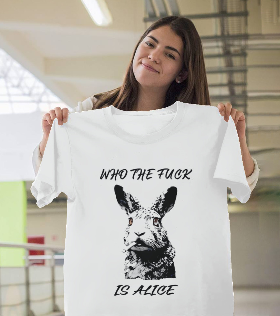 Who The Fuck Is Alice Rabbit Smoking A Cigarette T-Shirt