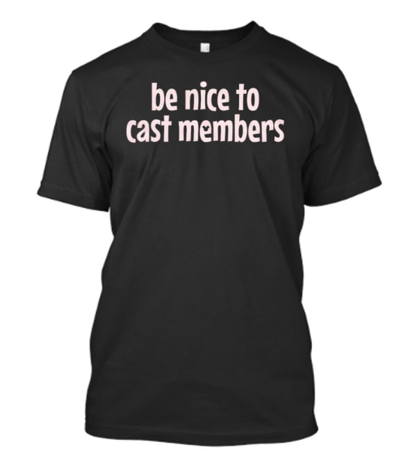 Be Nice To Cast Members Disney Park Comfort T-Shirt