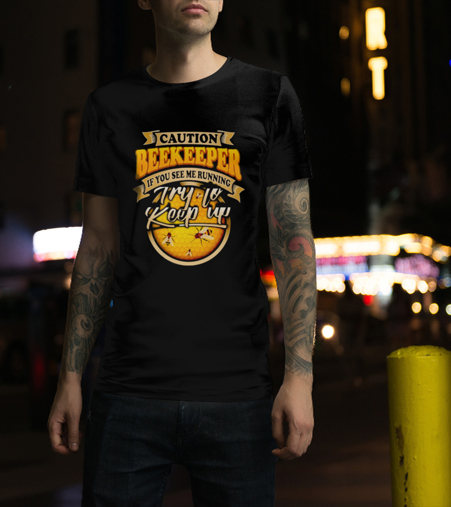 Caution Beekeeper If You See Me Running Try To Keep Up Bees Honeycomb T-Shirt