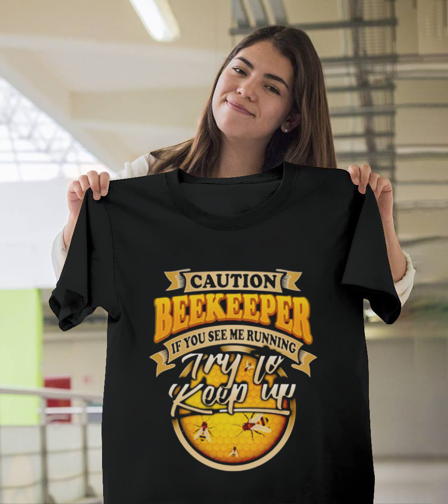 Caution Beekeeper If You See Me Running Try To Keep Up Bees Honeycomb T-Shirt