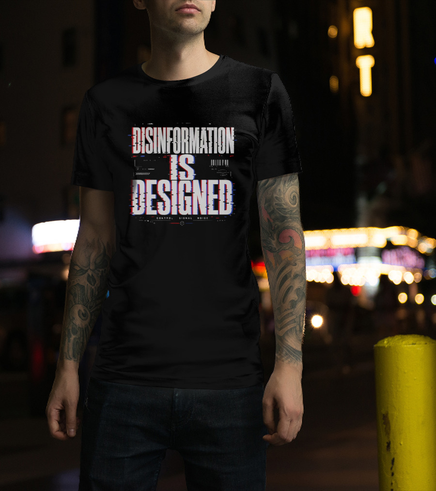 Disinformation Is Designed Control Signal Noise T-Shirt