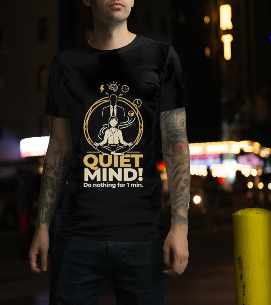 QUIET MIND Do Nothing For 1 Min Girl Humor Meditation T-Shirt