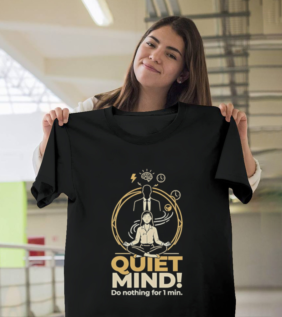 QUIET MIND Do Nothing For 1 Min Girl Humor Meditation T-Shirt