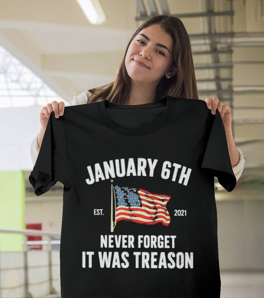 January 6th Never Forget It Was Treason American Flag Est 2021 T-Shirt