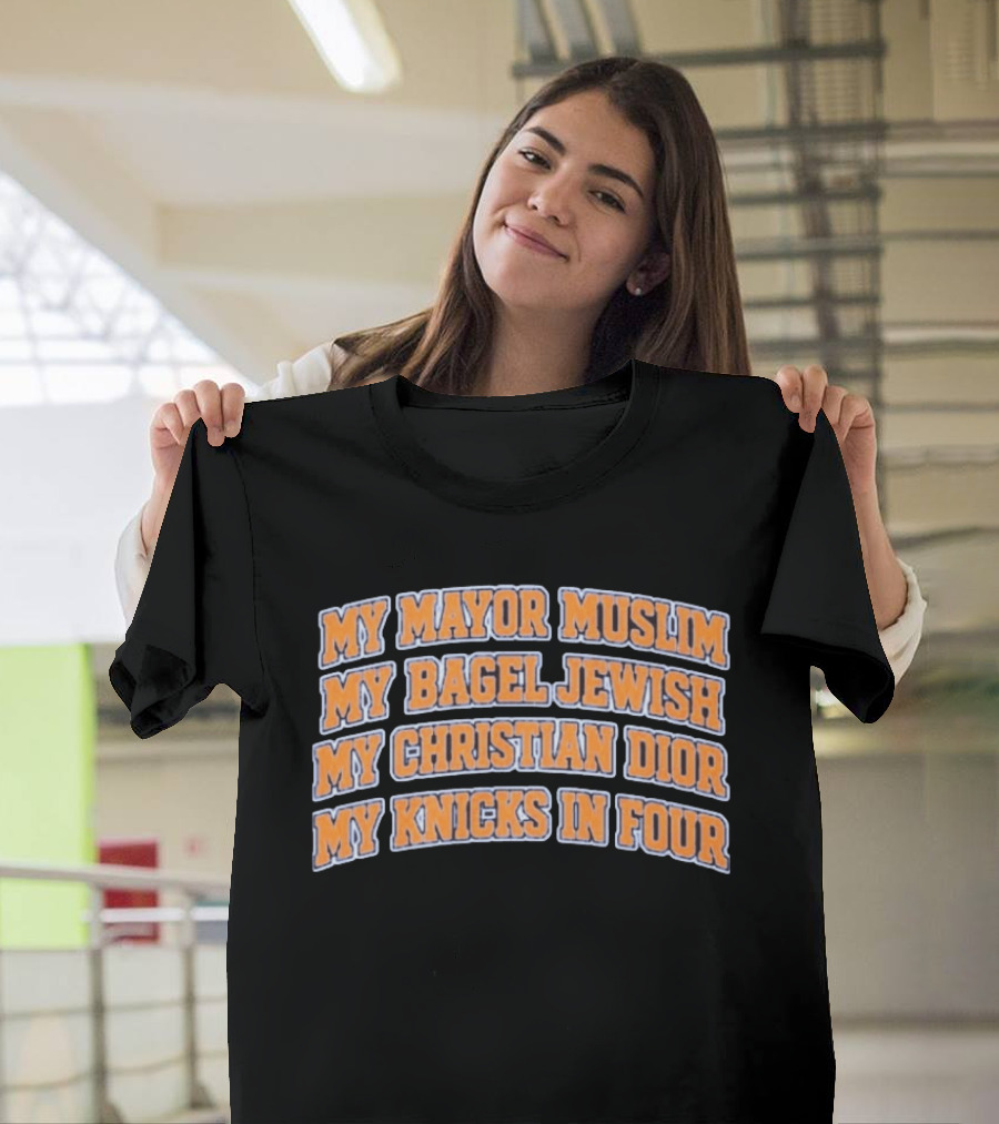 My Mayor Muslim My Bagel Jewish My Christian Dior My Knicks In Four T-Shirt